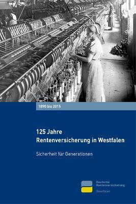 Chronik der Deutschen Rentenversicherung Westfalen: 125 Jahre Rentenversicherung in Westfalen